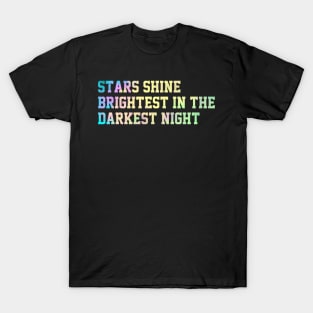 Stars shine  brightest in the  darkest night T-Shirt